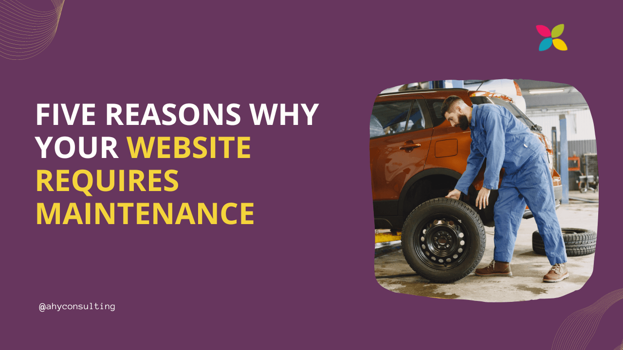 Five Reasons Why Your Website Requires Maintenance: Ensuring Peak Performance and User Satisfaction