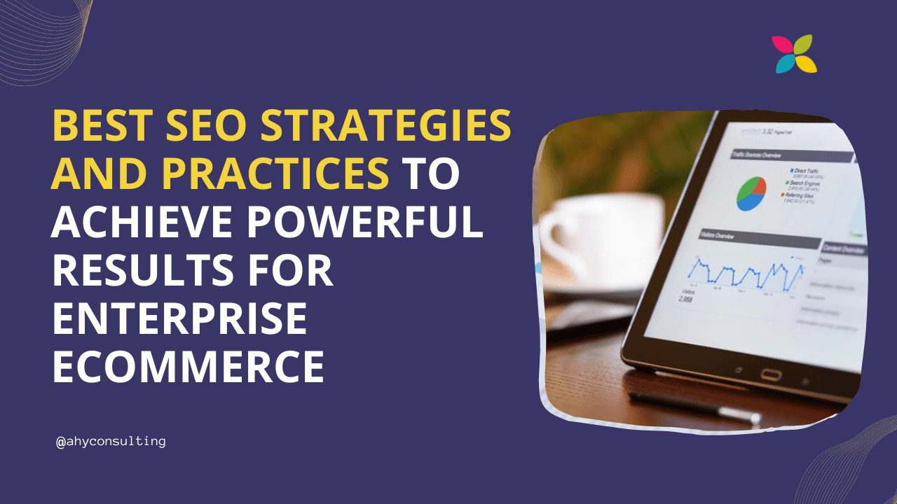 Harnessing the Power of SEO for Enterprise eCommerce Success: Strategies and Best Practices
