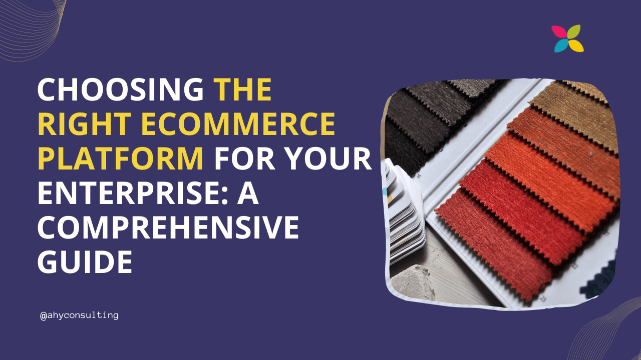 Choosing the Right eCommerce Platform for Your Enterprise: A Comprehensive Guide