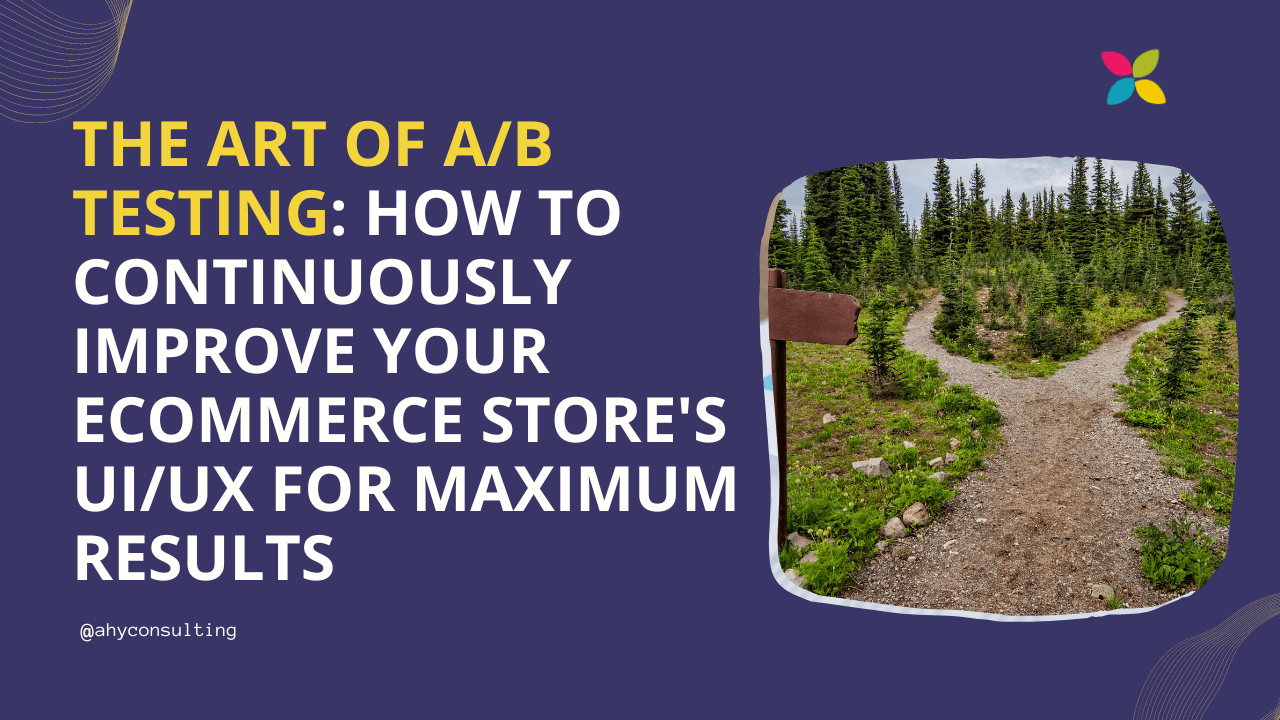 The Art of A/B Testing: How to Continuously Improve Your eCommerce Store's UI/UX for Maximum Results