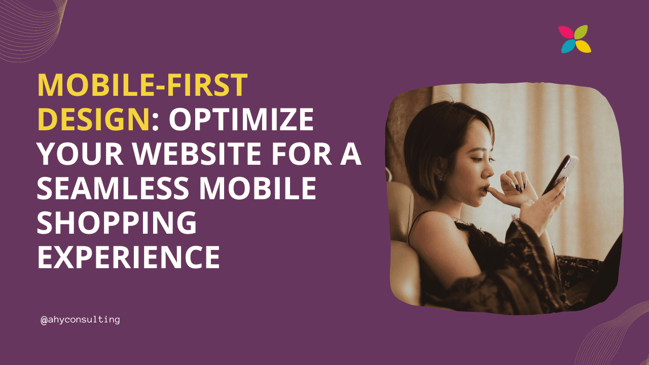Mobile-First Design: How to Optimize Your eCommerce Website for a Seamless Mobile Shopping Experience