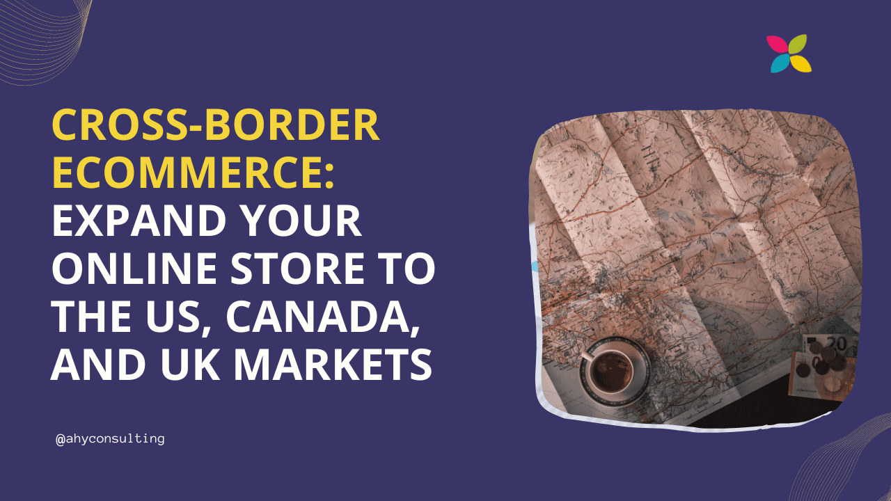 Cross-Border eCommerce: Tips and Tricks for Successfully Expanding Your Online Store to the US, Canada, and UK Markets