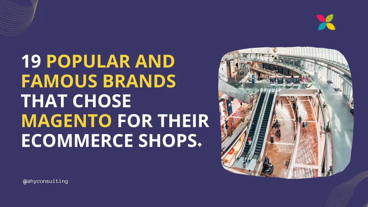 19 Popular and Famous Brands that chose Magento for their eCommerce shops.