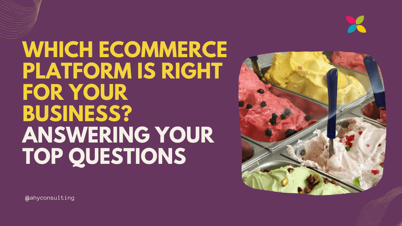 Which eCommerce Platform is Right for Your Business? Answering Your Top Questions