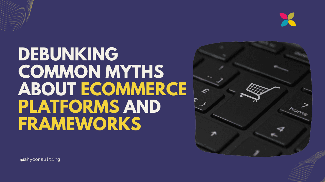 Debunking Common Myths About eCommerce Platforms and Frameworks