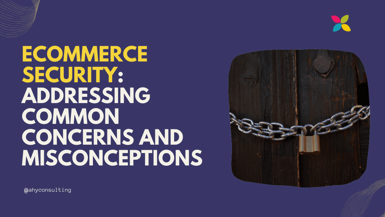 eCommerce Security: Addressing Common Concerns and Misconceptions